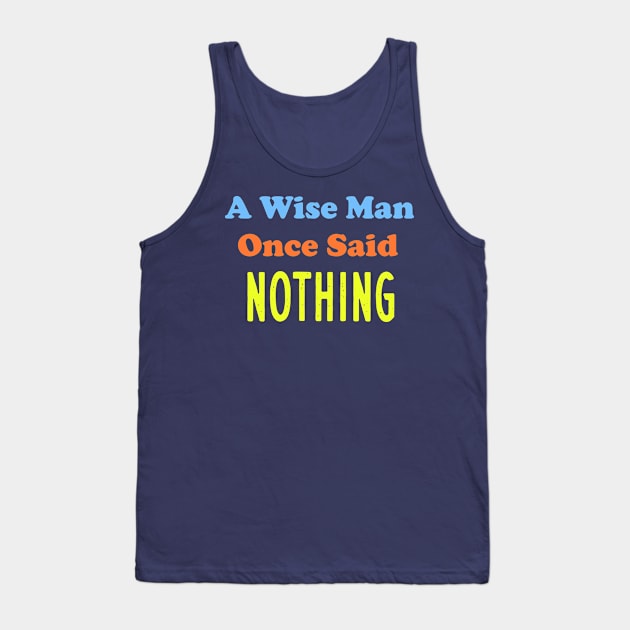 A Wise Man Once Said...Nothing Tank Top by Elitawesome